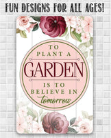 To Plant A Garden - Metal Sign