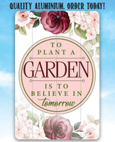 To Plant A Garden - Metal Sign