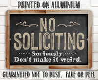 No Soliciting, Seriously Don't Make It Weird - Metal Sign
