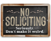 No Soliciting, Seriously Don't Make It Weird - Metal Sign