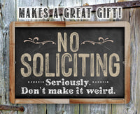No Soliciting, Seriously Don't Make It Weird - Metal Sign