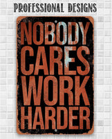Nobody Cares Work Harder - Metal Sign