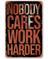 Nobody Cares Work Harder - Metal Sign