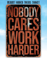 Nobody Cares Work Harder - Metal Sign