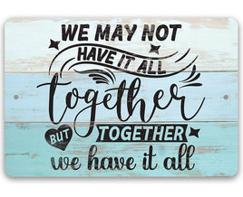 Together We Have It All - Metal Sign