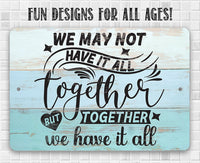 Together We Have It All - Metal Sign