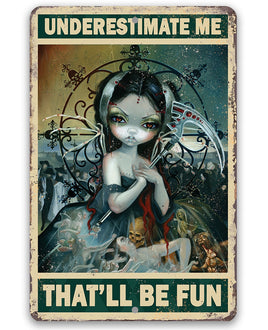 Underestimate Me That'll Be Fun - Metal Sign
