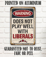 Warning Does Not Play Well With Liberals - Metal Sign