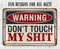 Warning Don't Touch My Shit - Metal Sign