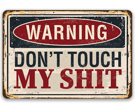 Warning Don't Touch My Shit - Metal Sign