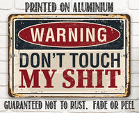 Warning Don't Touch My Shit - Metal Sign