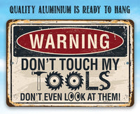 Warning, Don't Touch My Tools - Metal Sign