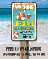 Warning Lifeguard On A Beer Break, Watch Your Own Kids - Metal Sign