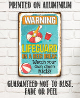 Warning Lifeguard On A Beer Break, Watch Your Own Kids - Metal Sign