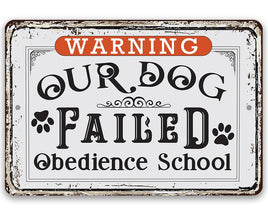 Warning Our Dog Failed Obedience School - Metal Sign