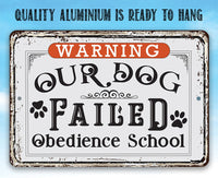 Warning Our Dog Failed Obedience School - Metal Sign