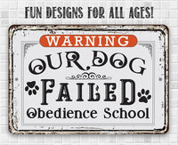 Warning Our Dog Failed Obedience School - Metal Sign