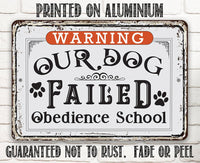 Warning Our Dog Failed Obedience School - Metal Sign