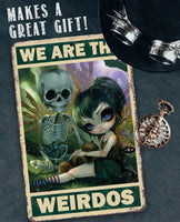 We Are The Weirdos - Metal Sign