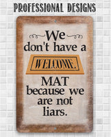 We Don't Have A Welcome Mat - Metal Sign