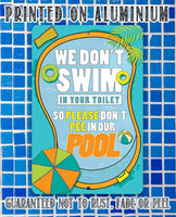 We Don't Swim In Your Toilet - Metal Sign