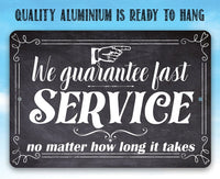 We Guarantee Fast Service No Matter How Long It Takes - Metal Sign