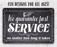 We Guarantee Fast Service No Matter How Long It Takes - Metal Sign