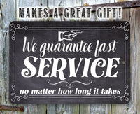 We Guarantee Fast Service No Matter How Long It Takes - Metal Sign