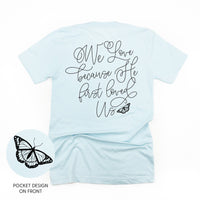 We Love Because He First Loved Us (pf & b) - Unisex Tee