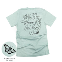 We Love Because He First Loved Us (pf & b) - Unisex Tee
