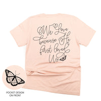 We Love Because He First Loved Us (pf & b) - Unisex Tee