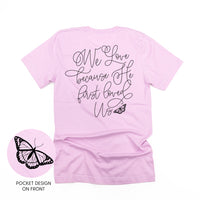 We Love Because He First Loved Us (pf & b) - Unisex Tee