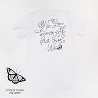 We Love Because He First Loved Us (pf & b) - Unisex Tee