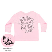 We Love Because He First Loved Us (pf & b) - Child Long Sleeve Tee