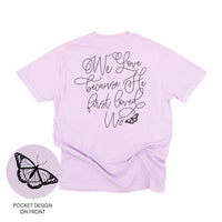 We Love Because He First Loved Us (pf & b) - Comfort Colors Tee