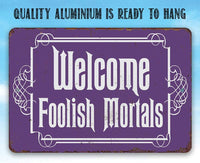 Welcome Foolish Mortals - Metal Sign