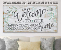 Welcome To Our Happy Crazy Fun Home - Canvas