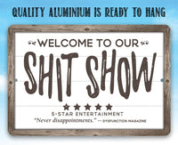 Welcome To Our Shit Show - Metal Sign
