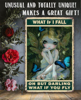 What If I Fall Oh But Darling What If You Fly - Metal Sign