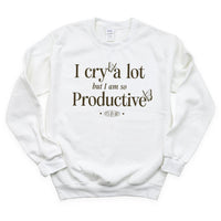 I Cry A Lot But I Am So Productive - It's An Art - BASIC Fleece
