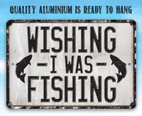 Wishing I Was Fishing - Metal Sign