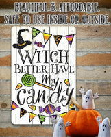 Witch Better Have My Candy - Metal Sign