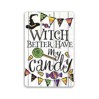 Witch Better Have My Candy - Metal Sign