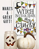 Witch Better Have My Candy - Metal Sign