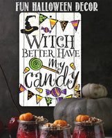 Witch Better Have My Candy - Metal Sign