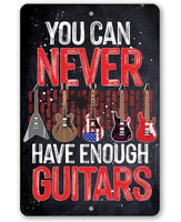 You Can Never Have Enough Guitars - Metal Sign
