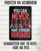 You Can Never Have Enough Guitars - Metal Sign